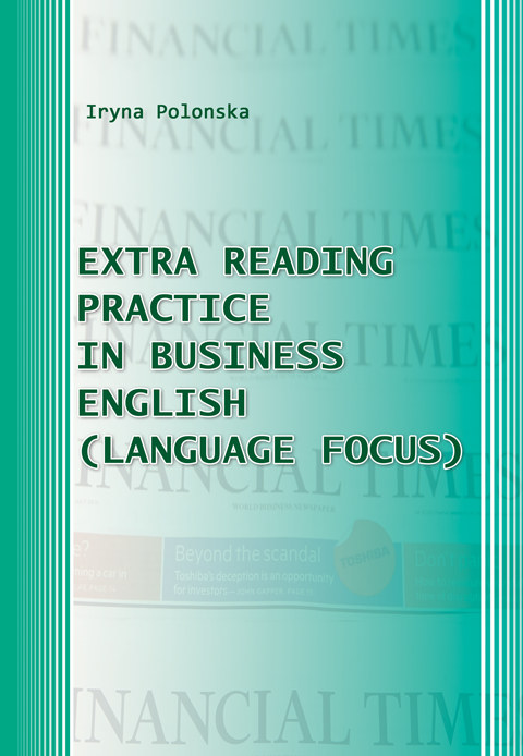 Extra Reading Practice in Business English (Language Focus). Практикум з англійської мови для самостійної роботи студентів магістратури економічного факультету Extra Reading Practice in Business English (Language Focus). Практикум з англійської мови для самостійної роботи студентів магістратури економічного факультету